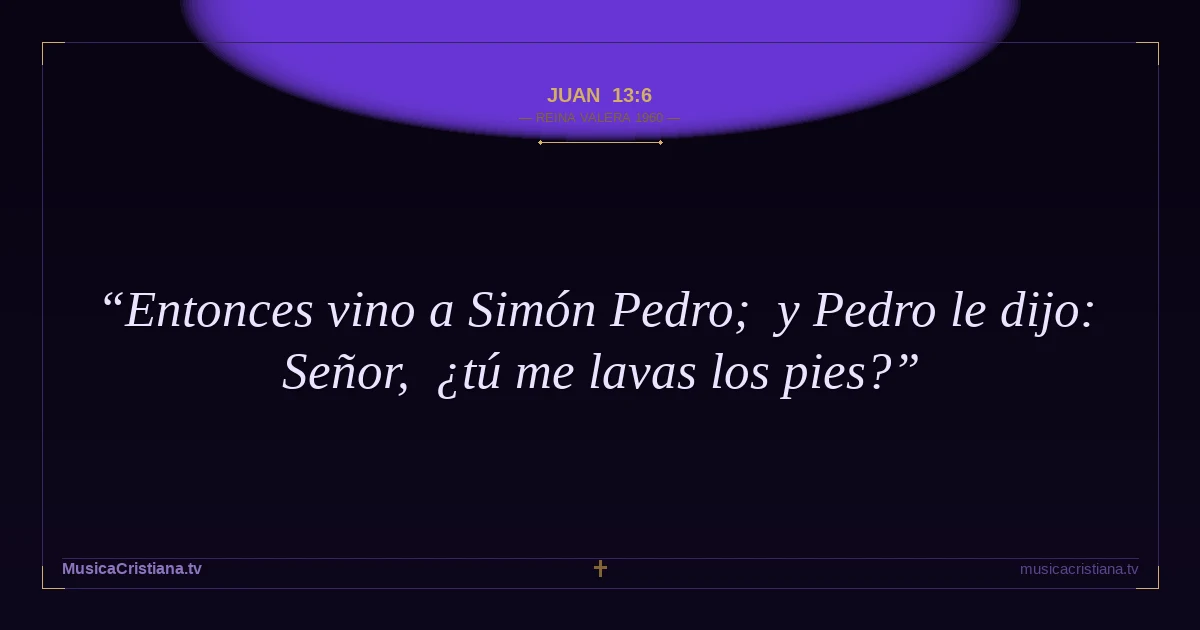 Juan 13:6 — Biblia Reina Valera 1960 — MusicaCristiana.tv