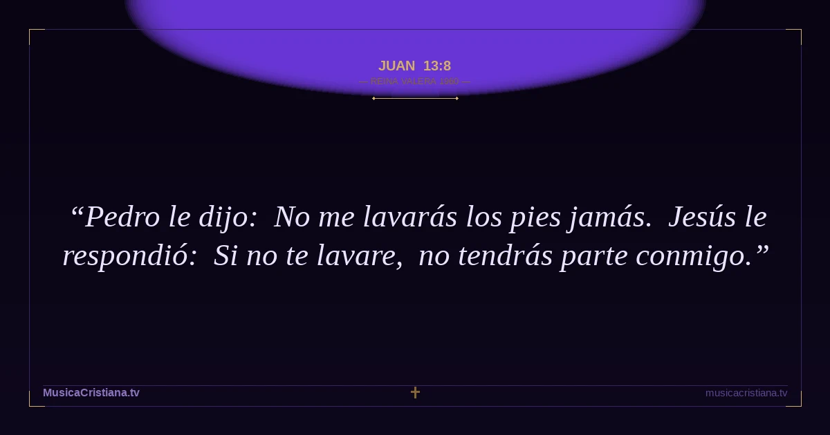 Juan 13:8 — Biblia Reina Valera 1960 — MusicaCristiana.tv