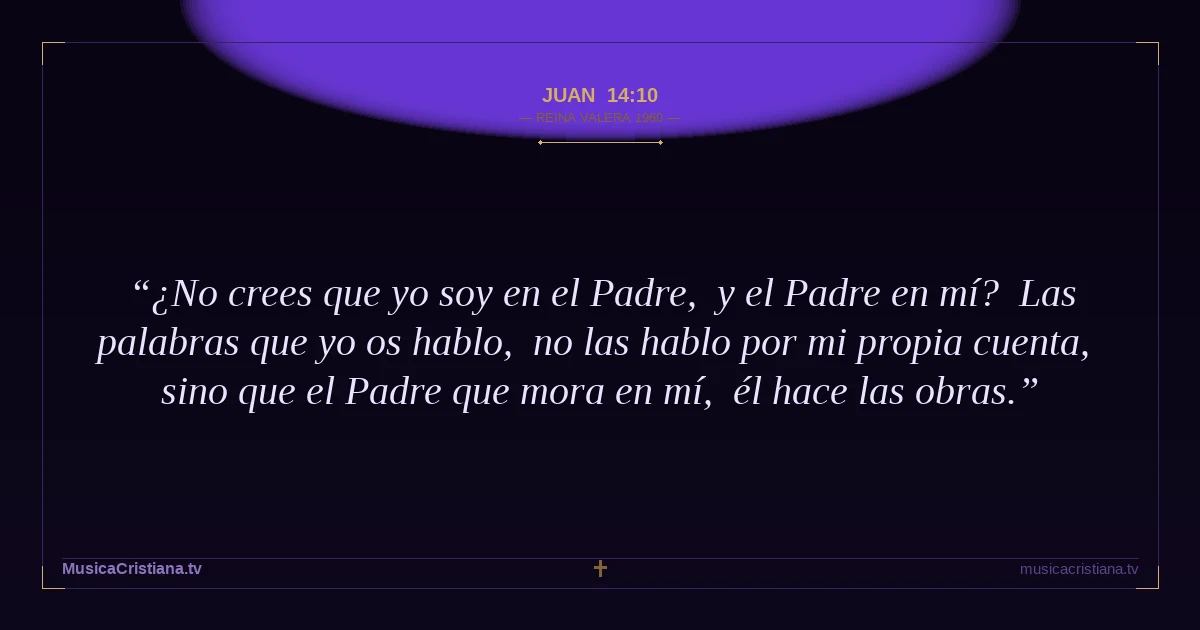 Juan 14:10 — Biblia Reina Valera 1960 — MusicaCristiana.tv
