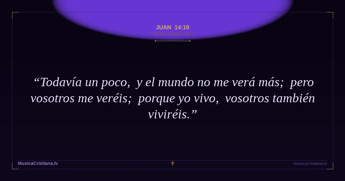 Juan 14:19 — Biblia Reina Valera 1960 — MusicaCristiana.tv