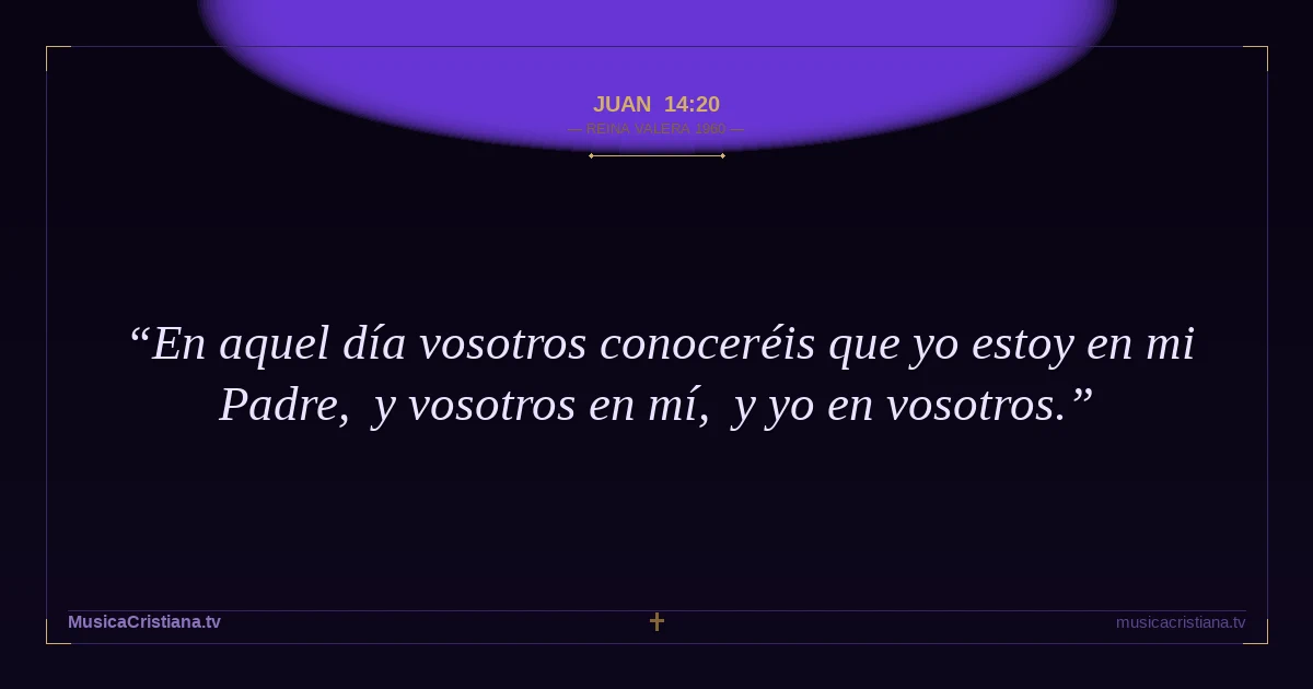 Juan 14:20 — Biblia Reina Valera 1960 — MusicaCristiana.tv