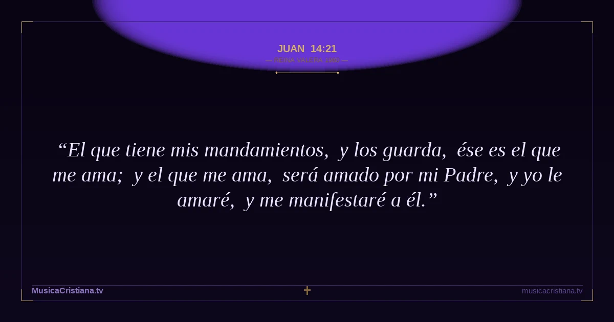 Juan 14:21 — Biblia Reina Valera 1960 — MusicaCristiana.tv
