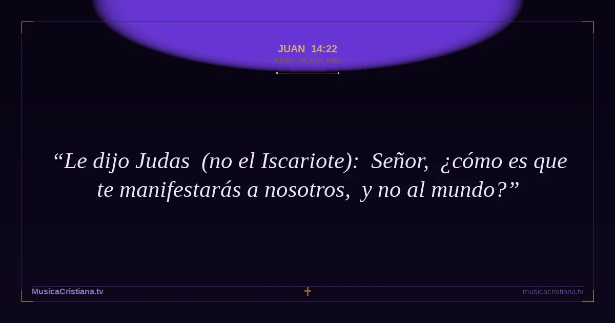 Juan 14:22 — Biblia Reina Valera 1960 — MusicaCristiana.tv