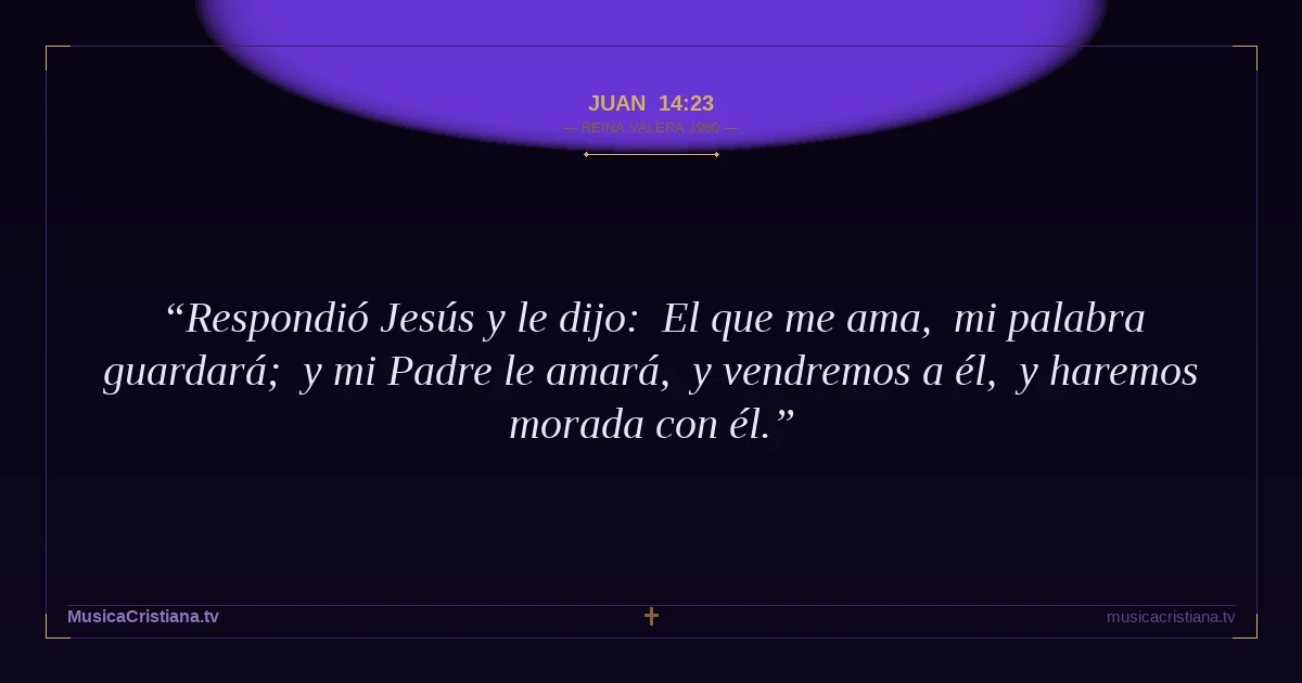 Juan 14:23 — Biblia Reina Valera 1960 — MusicaCristiana.tv