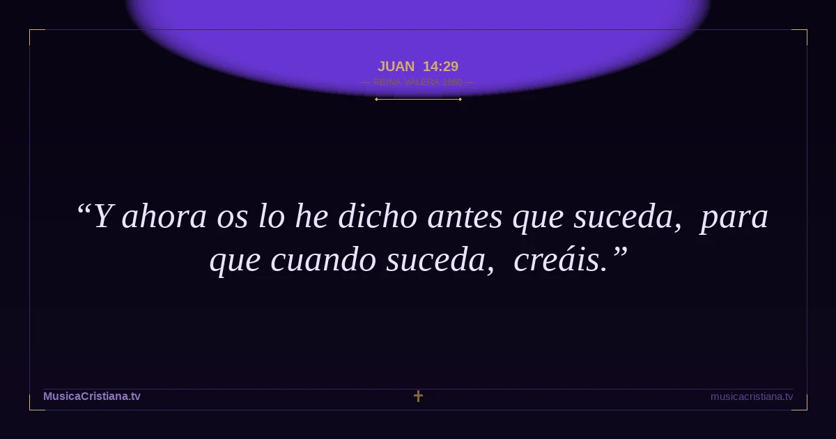 Juan 14:29 — Biblia Reina Valera 1960 — MusicaCristiana.tv