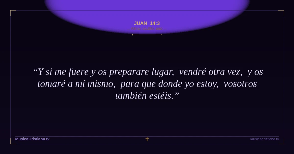 Juan 14:3 — Biblia Reina Valera 1960 — MusicaCristiana.tv