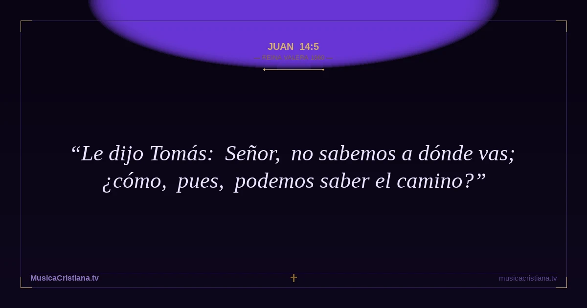 Juan 14:5 — Biblia Reina Valera 1960 — MusicaCristiana.tv