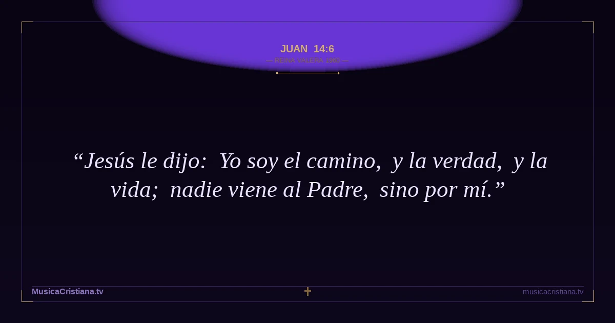 Juan 14:6 — Biblia Reina Valera 1960 — MusicaCristiana.tv