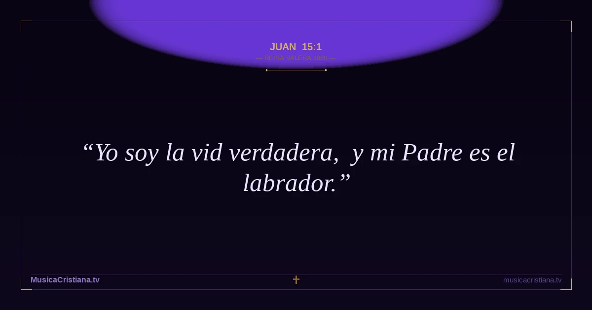 Juan 15:1 — Biblia Reina Valera 1960 — MusicaCristiana.tv
