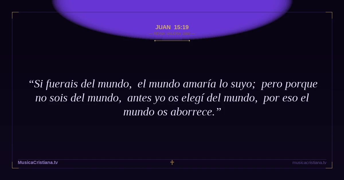 Juan 15:19 — Biblia Reina Valera 1960 — MusicaCristiana.tv