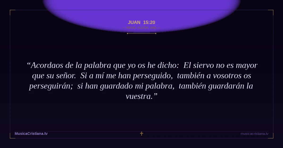 Juan 15:20 — Biblia Reina Valera 1960 — MusicaCristiana.tv