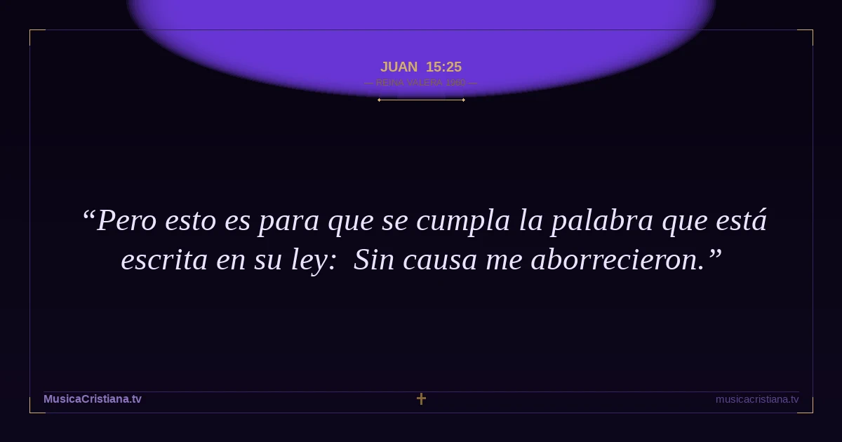 Juan 15:25 — Biblia Reina Valera 1960 — MusicaCristiana.tv