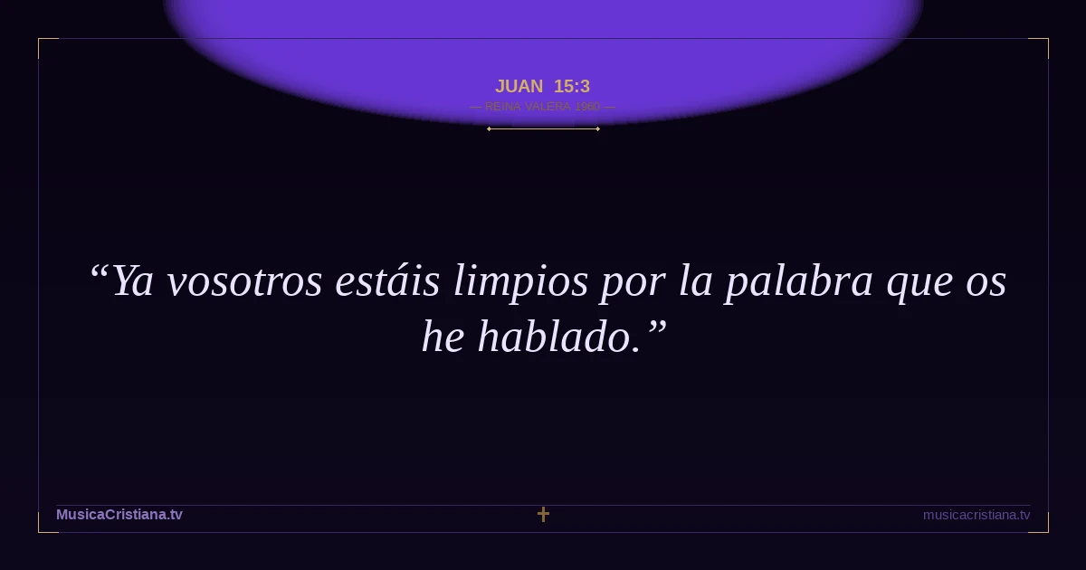 Juan 15:3 — Biblia Reina Valera 1960 — MusicaCristiana.tv