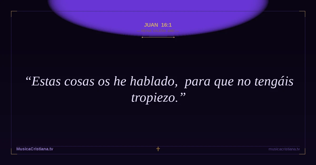 Juan 16:1 — Biblia Reina Valera 1960 — MusicaCristiana.tv