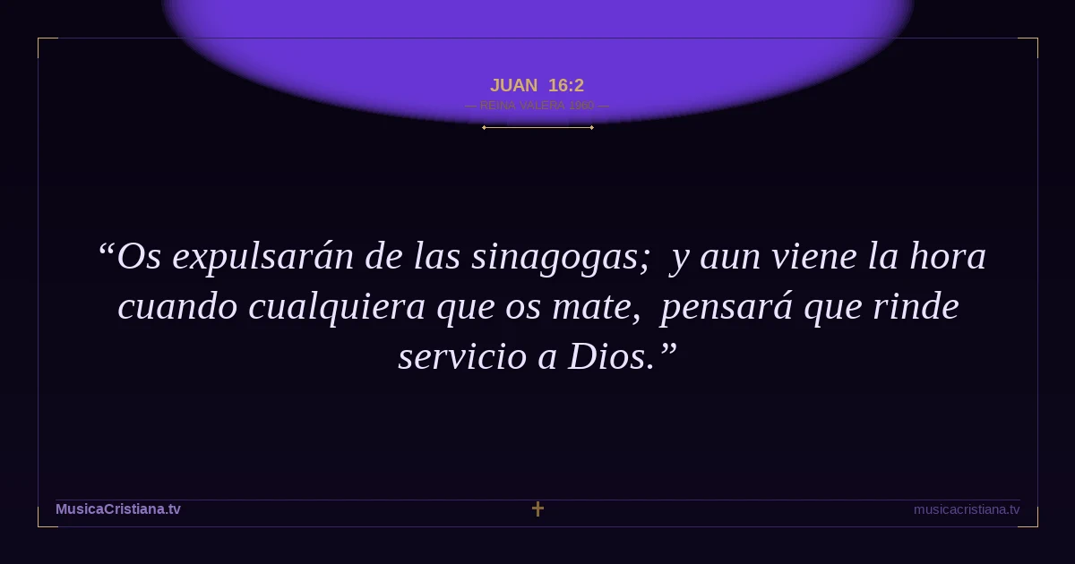 Juan 16:2 — Biblia Reina Valera 1960 — MusicaCristiana.tv