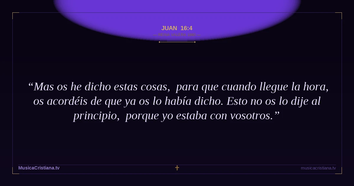 Juan 16:4 — Biblia Reina Valera 1960 — MusicaCristiana.tv