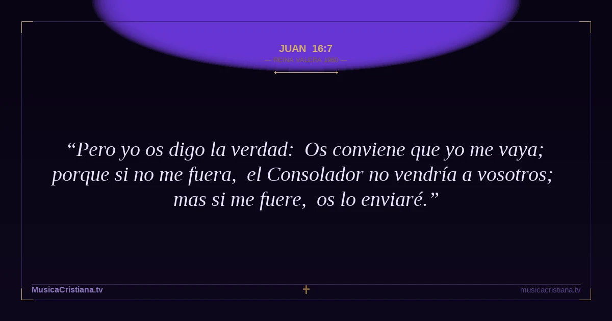 Juan 16:7 — Biblia Reina Valera 1960 — MusicaCristiana.tv