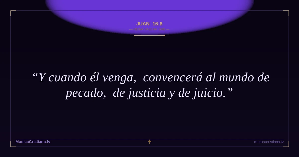 Juan 16:8 — Biblia Reina Valera 1960 — MusicaCristiana.tv