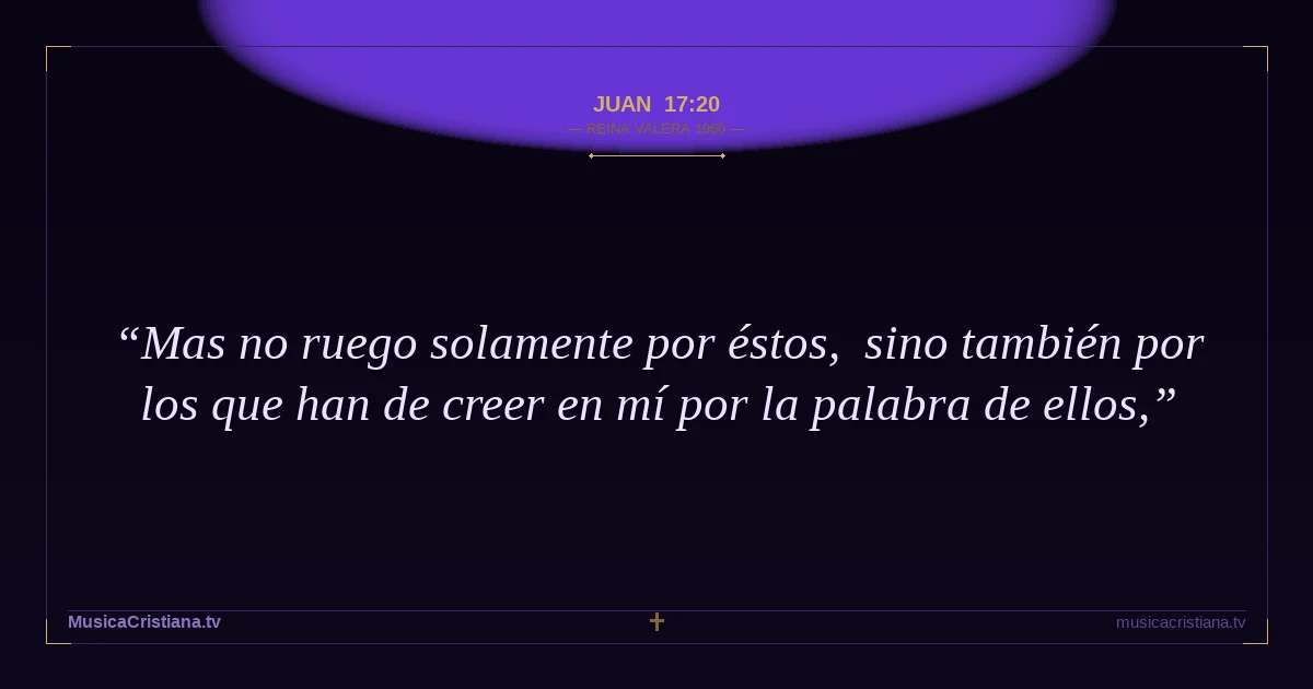 Juan 17:20 — Biblia Reina Valera 1960 — MusicaCristiana.tv