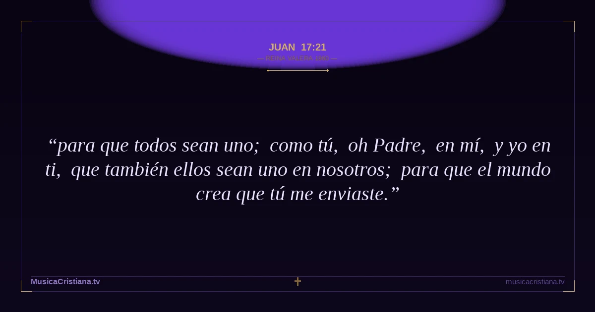 Juan 17:21 — Biblia Reina Valera 1960 — MusicaCristiana.tv