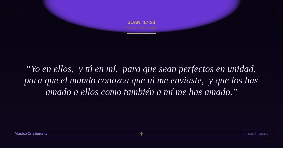 Juan 17:23 — Biblia Reina Valera 1960 — MusicaCristiana.tv
