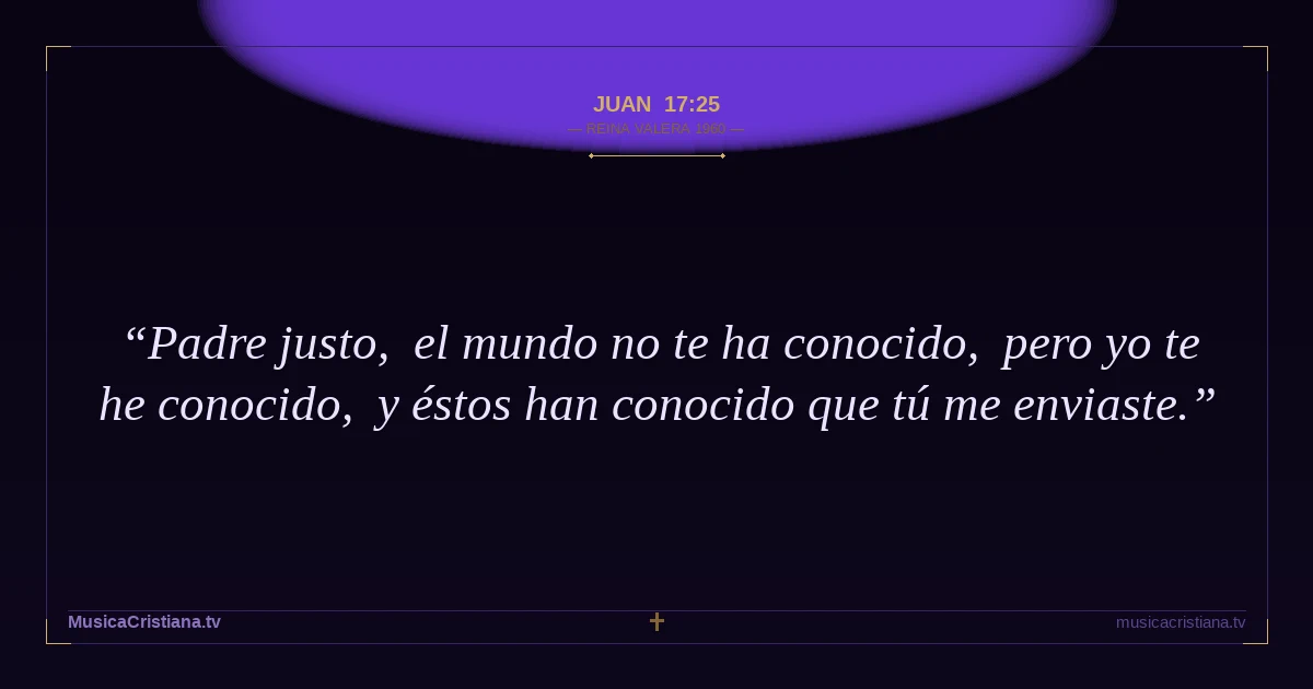 Juan 17:25 — Biblia Reina Valera 1960 — MusicaCristiana.tv