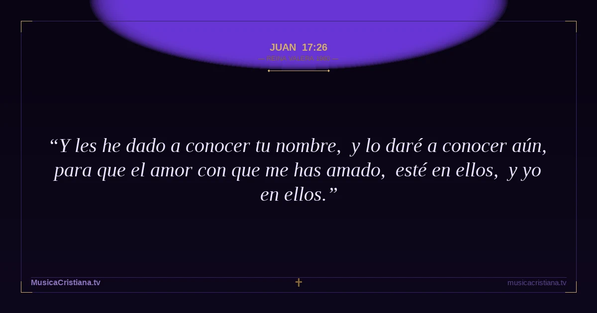 Juan 17:26 — Biblia Reina Valera 1960 — MusicaCristiana.tv