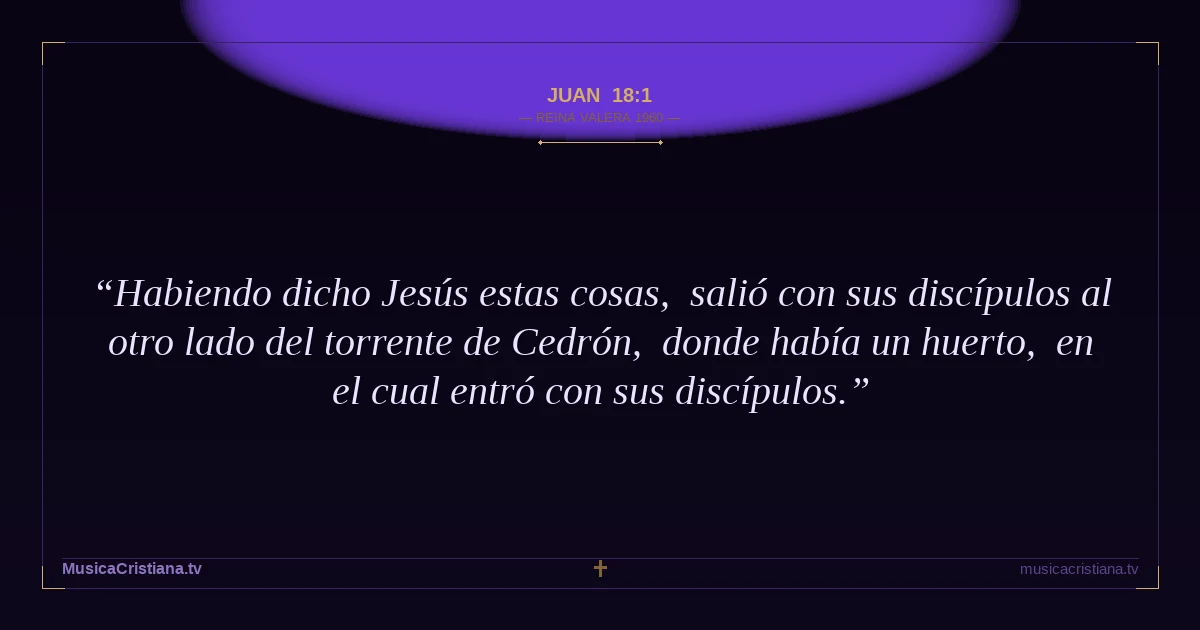 Juan 18:1 — Biblia Reina Valera 1960 — MusicaCristiana.tv