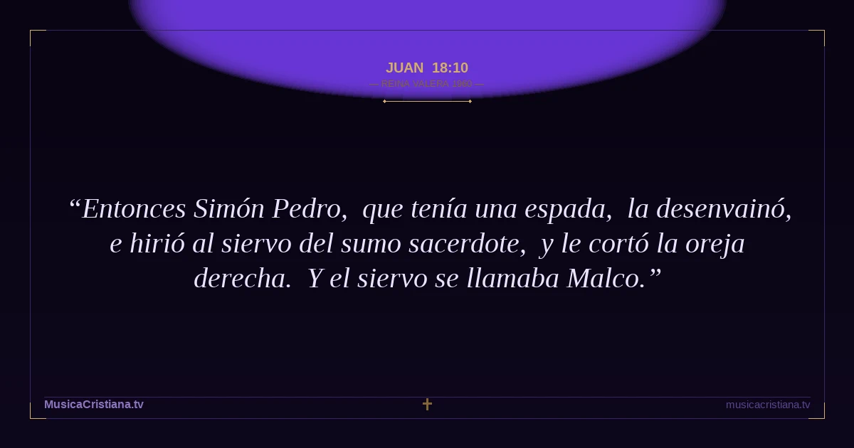 Juan 18:10 — Biblia Reina Valera 1960 — MusicaCristiana.tv