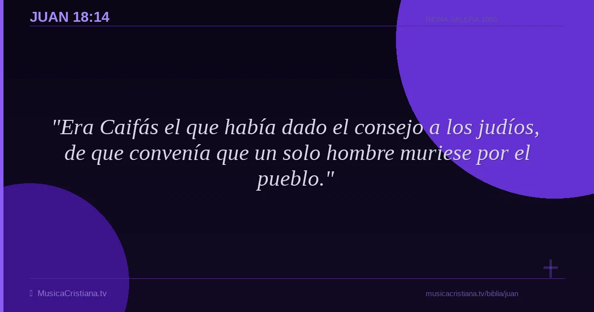 Juan 18:14 — Biblia Reina Valera 1960 — MusicaCristiana.tv