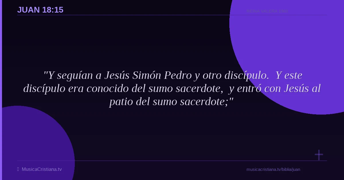 Juan 18:15 — Biblia Reina Valera 1960 — MusicaCristiana.tv