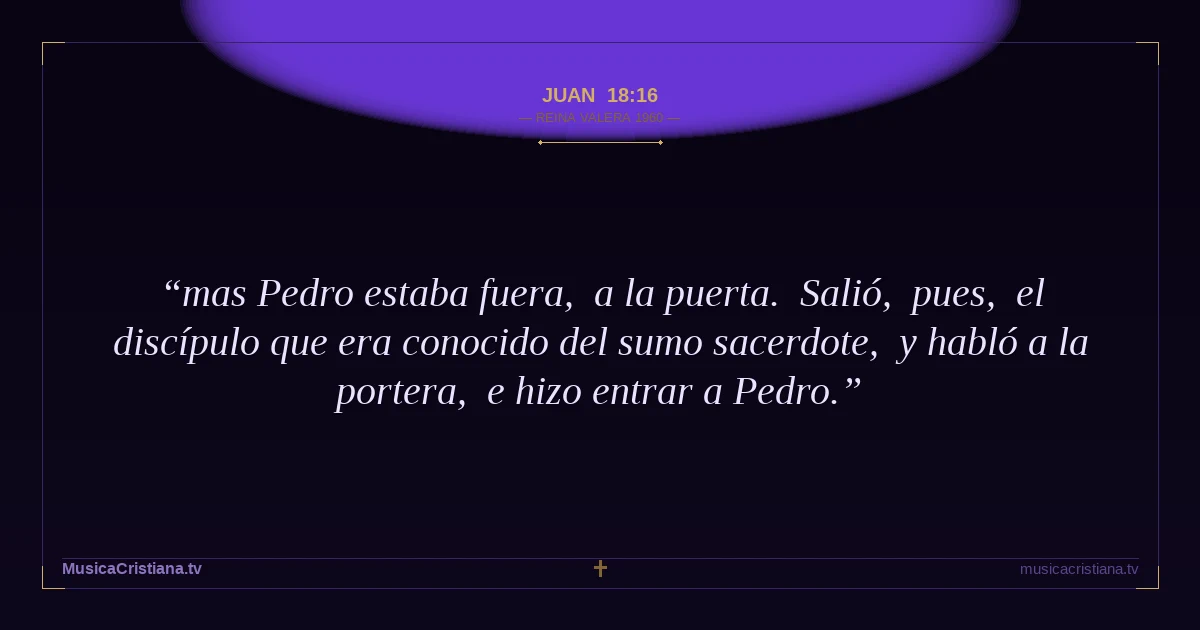 Juan 18:16 — Biblia Reina Valera 1960 — MusicaCristiana.tv