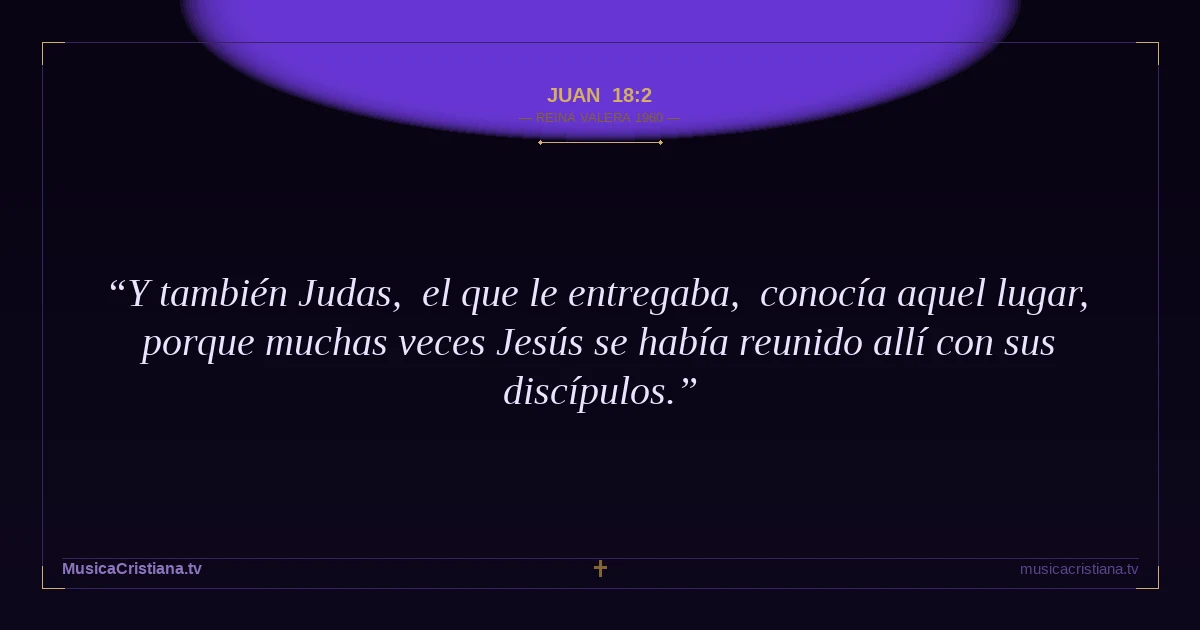 Juan 18:2 — Biblia Reina Valera 1960 — MusicaCristiana.tv