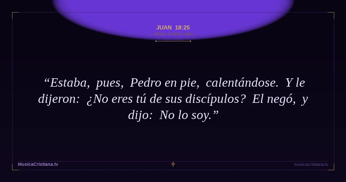 Juan 18:25 — Biblia Reina Valera 1960 — MusicaCristiana.tv