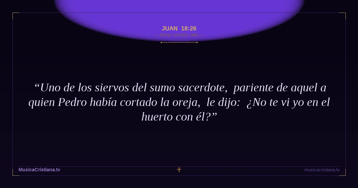 Juan 18:26 — Biblia Reina Valera 1960 — MusicaCristiana.tv