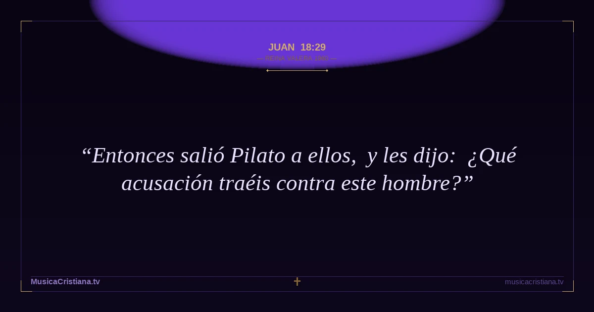 Juan 18:29 — Biblia Reina Valera 1960 — MusicaCristiana.tv