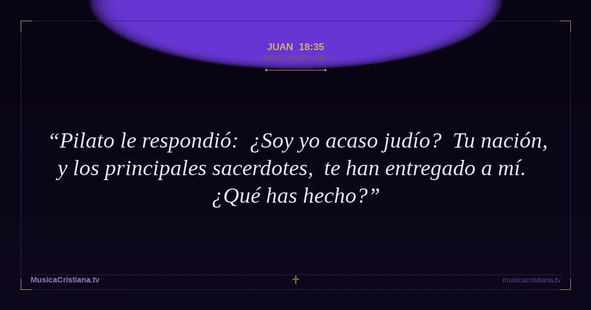 Juan 18:35 — Biblia Reina Valera 1960 — MusicaCristiana.tv