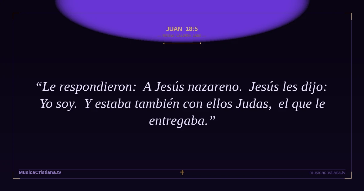 Juan 18:5 — Biblia Reina Valera 1960 — MusicaCristiana.tv