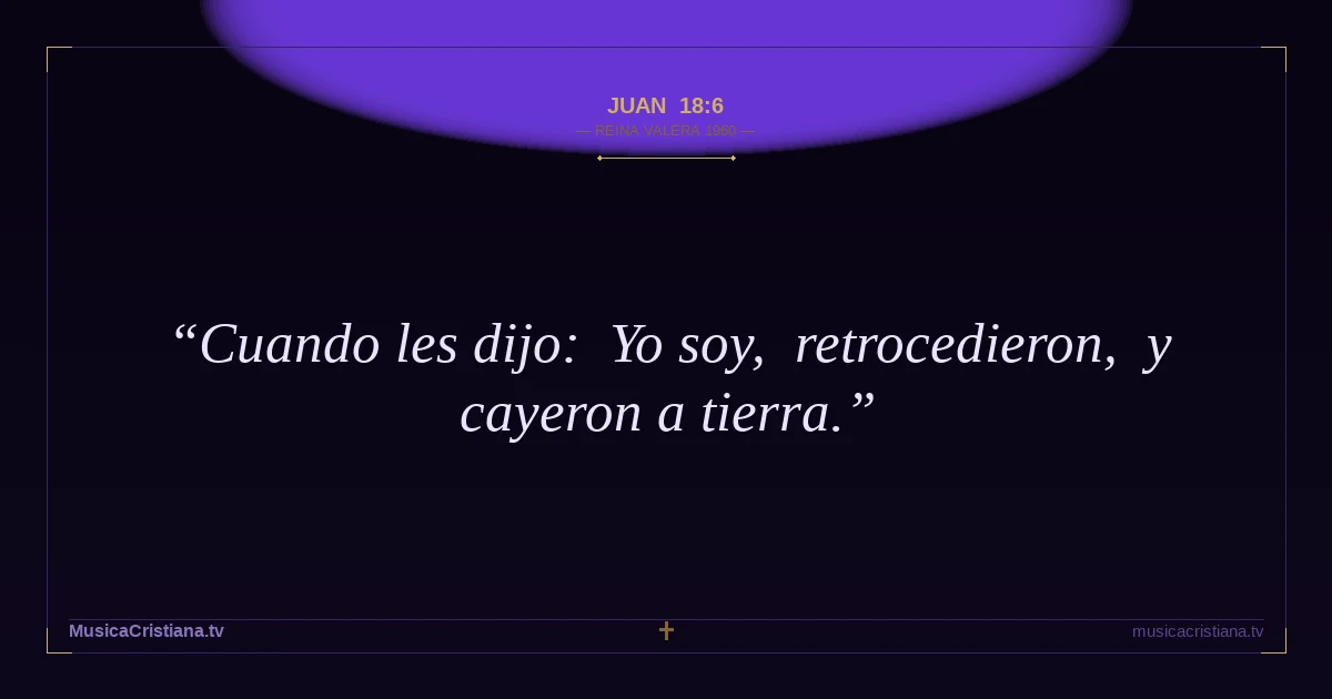 Juan 18:6 — Biblia Reina Valera 1960 — MusicaCristiana.tv