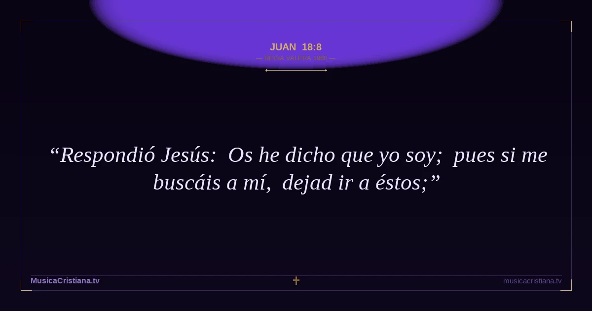 Juan 18:8 — Biblia Reina Valera 1960 — MusicaCristiana.tv