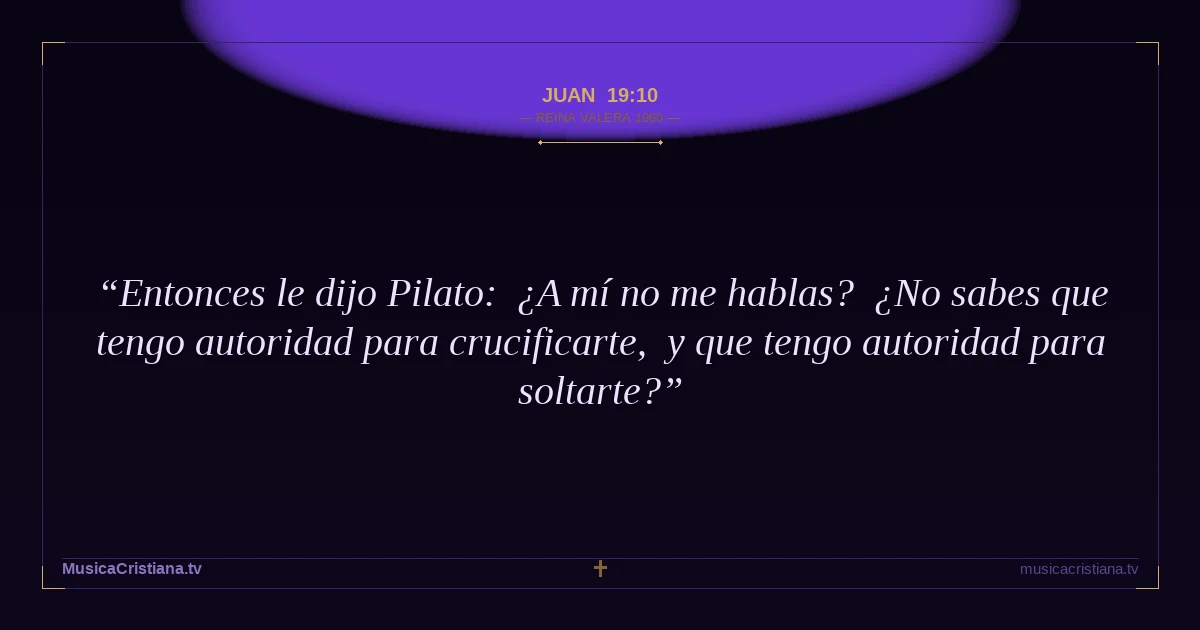 Juan 19:10 — Biblia Reina Valera 1960 — MusicaCristiana.tv