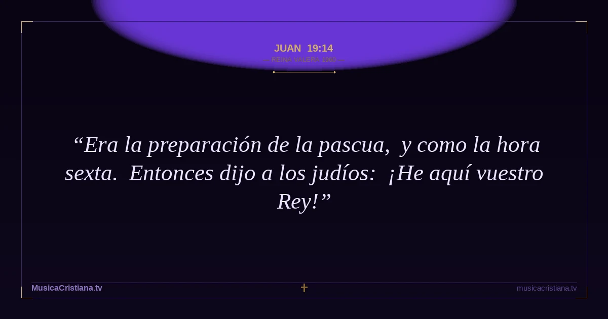 Juan 19:14 — Biblia Reina Valera 1960 — MusicaCristiana.tv