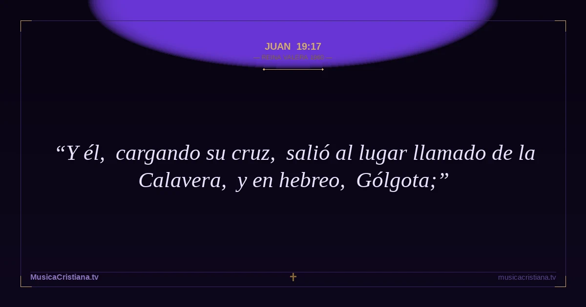 Juan 19:17 — Biblia Reina Valera 1960 — MusicaCristiana.tv