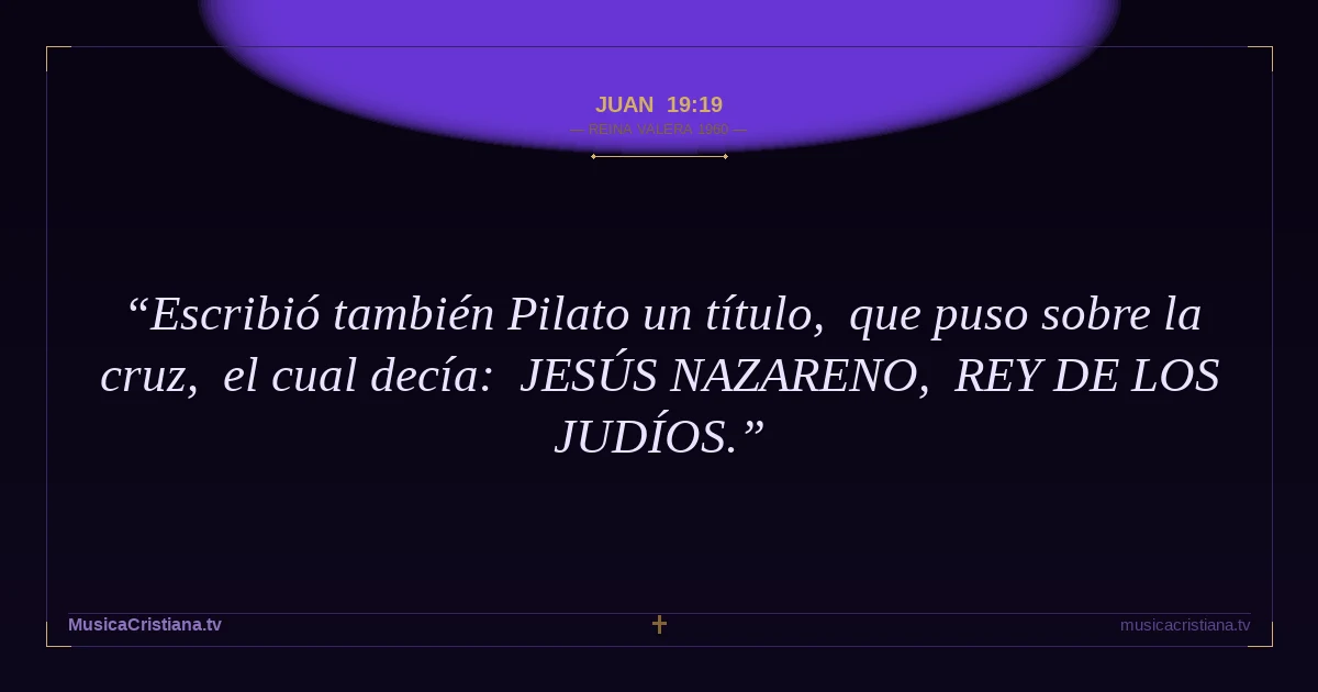 Juan 19:19 — Biblia Reina Valera 1960 — MusicaCristiana.tv