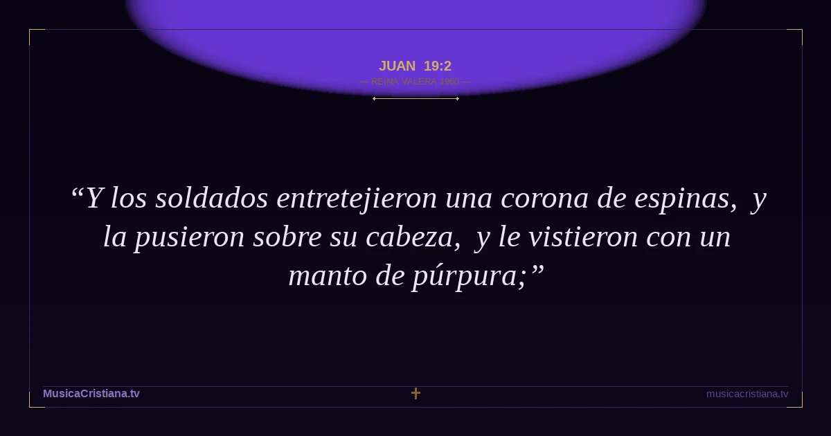 Juan 19:2 — Biblia Reina Valera 1960 — MusicaCristiana.tv