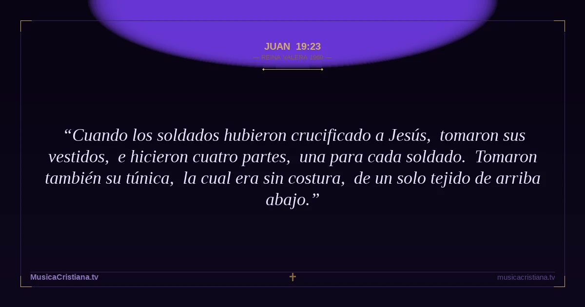 Juan 19:23 — Biblia Reina Valera 1960 — MusicaCristiana.tv