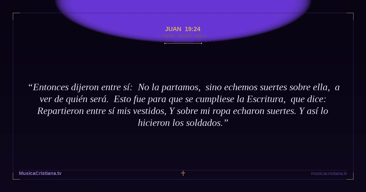 Juan 19:24 — Biblia Reina Valera 1960 — MusicaCristiana.tv