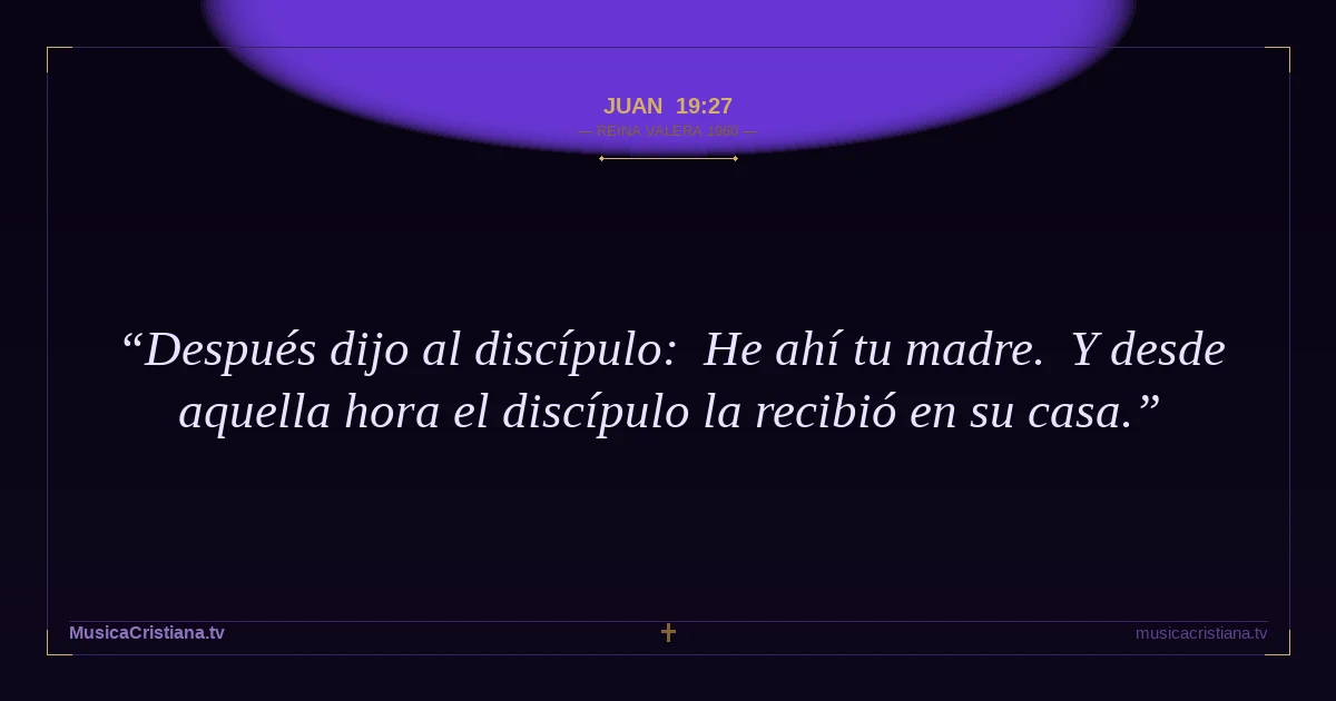 Juan 19:27 — Biblia Reina Valera 1960 — MusicaCristiana.tv