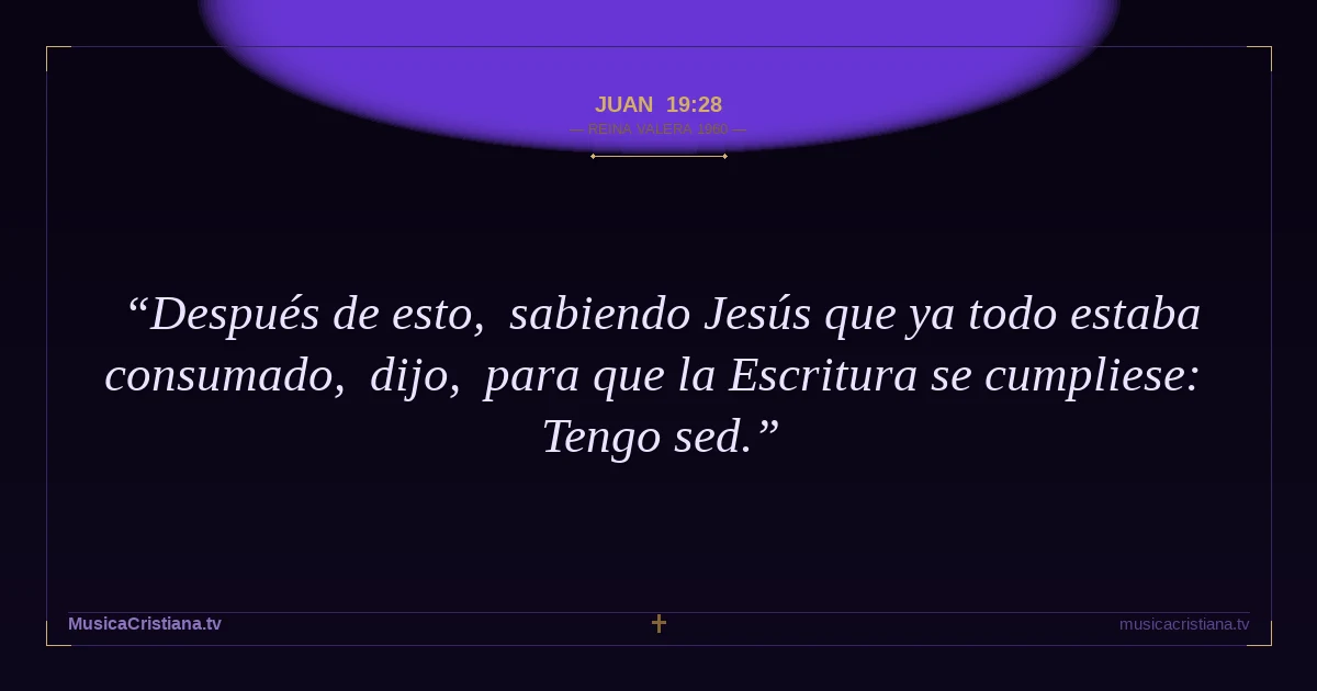 Juan 19:28 — Biblia Reina Valera 1960 — MusicaCristiana.tv