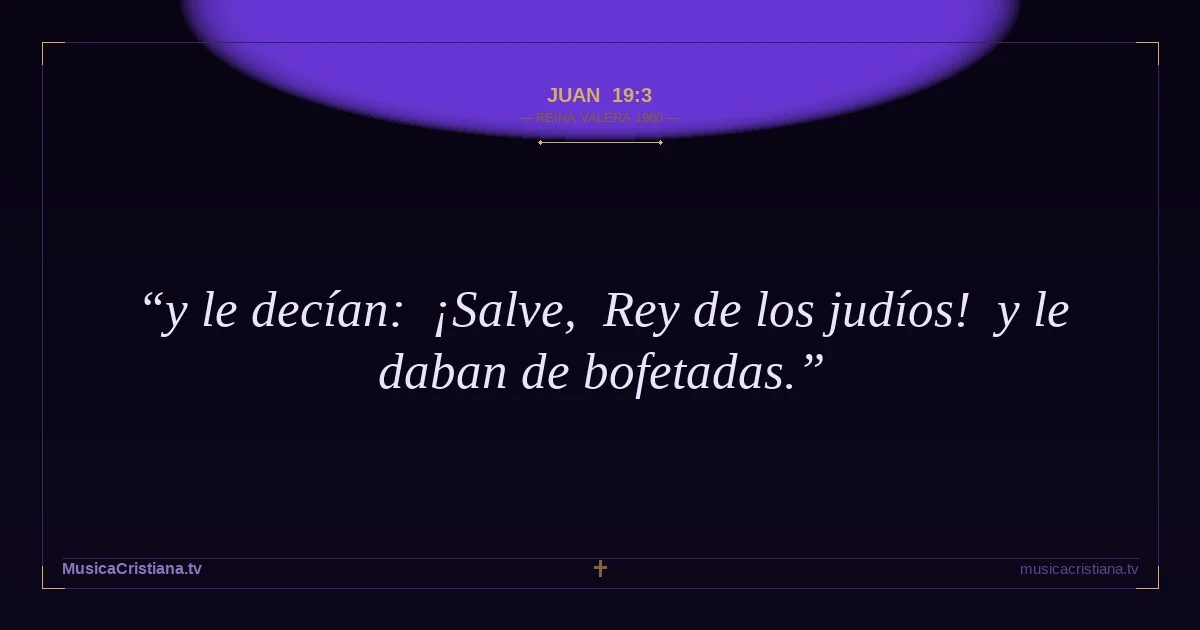 Juan 19:3 — Biblia Reina Valera 1960 — MusicaCristiana.tv